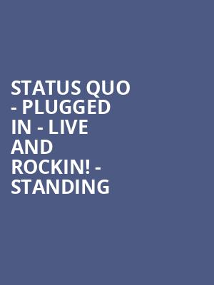 Status Quo - PLUGGED IN - Live and Rockin! - Standing at Eventim Hammersmith Apollo